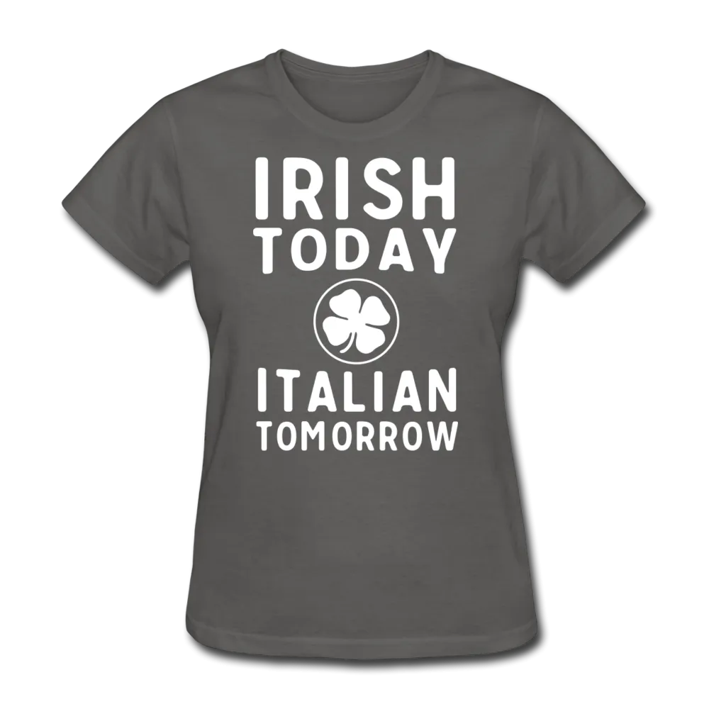 Irish Today Italian Tomorrow Women's T-Shirt