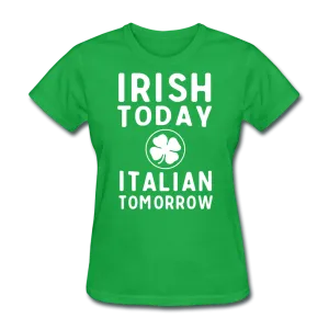 Irish Today Italian Tomorrow Women's T-Shirt