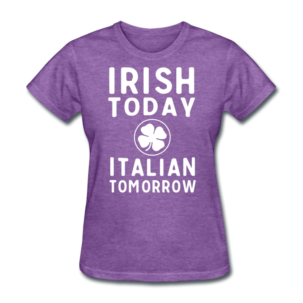 Irish Today Italian Tomorrow Women's T-Shirt