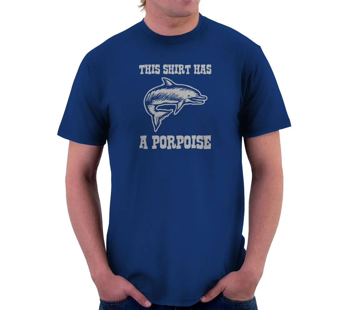 This Shirt Has A Porpoise T-Shirt